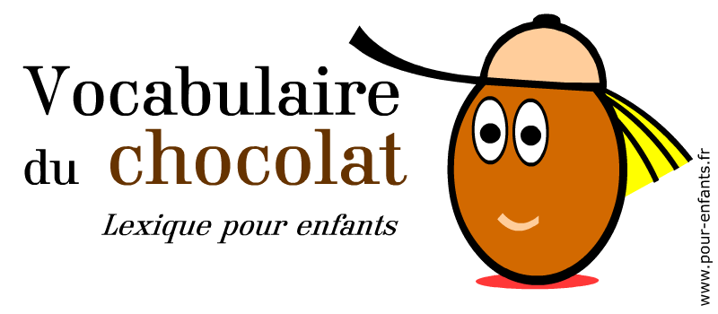Le chocolat. Vocabulaire de PAQUES. Lexique des mots importants. Vocabulaire et orthographe des expressions sur le chocolat. Pour enfants.
